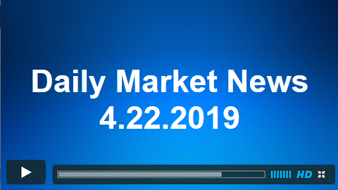 Daily Market News 4.22.2019