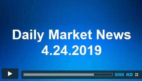 Daily Market News 4.24.2019