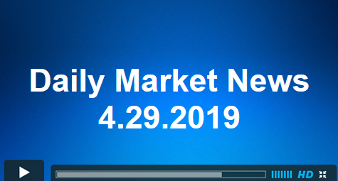 Daily Market News 4.29.2019