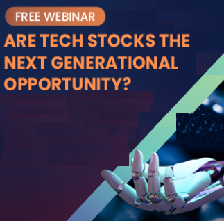 [Webinar Recording] Are Tech Stocks The Next Generational Opportunity?